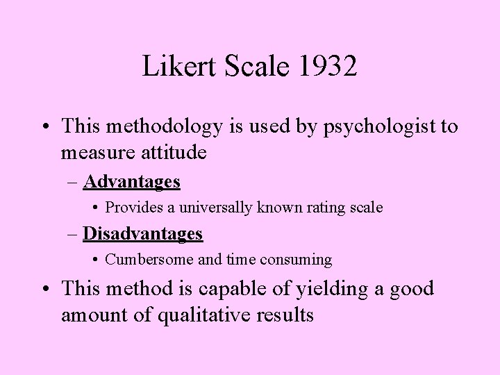 Likert Scale 1932 • This methodology is used by psychologist to measure attitude –