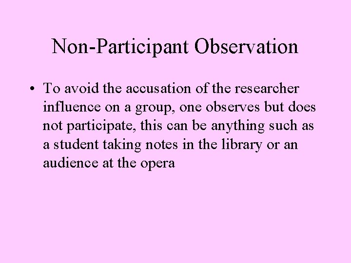 Non-Participant Observation • To avoid the accusation of the researcher influence on a group,