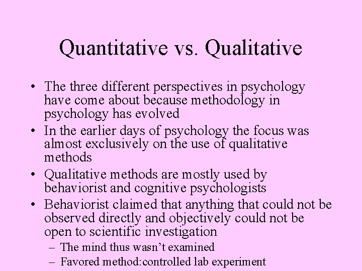 Quantitative vs. Qualitative • The three different perspectives in psychology have come about because