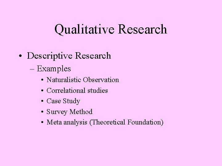 Qualitative Research • Descriptive Research – Examples • • • Naturalistic Observation Correlational studies