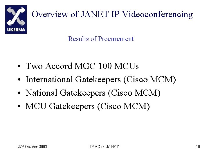 Overview of JANET IP Videoconferencing Results of Procurement • • Two Accord MGC 100