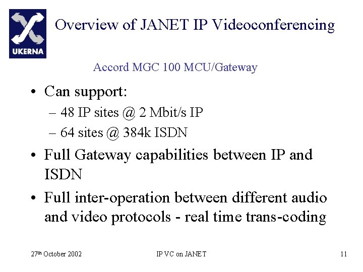 Overview of JANET IP Videoconferencing Accord MGC 100 MCU/Gateway • Can support: – 48