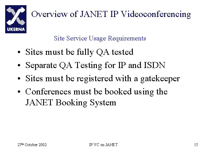 Overview of JANET IP Videoconferencing Site Service Usage Requirements • • Sites must be