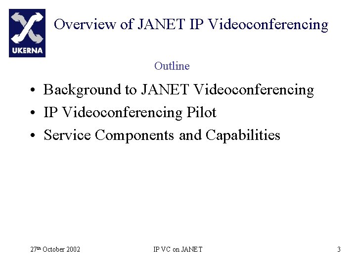 Overview of JANET IP Videoconferencing Outline • Background to JANET Videoconferencing • IP Videoconferencing