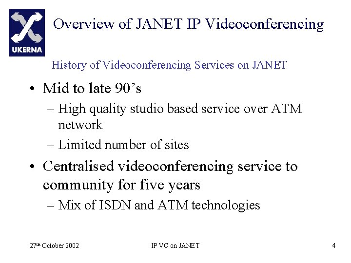 Overview of JANET IP Videoconferencing History of Videoconferencing Services on JANET • Mid to