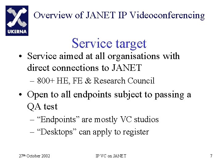 Overview of JANET IP Videoconferencing Service target • Service aimed at all organisations with