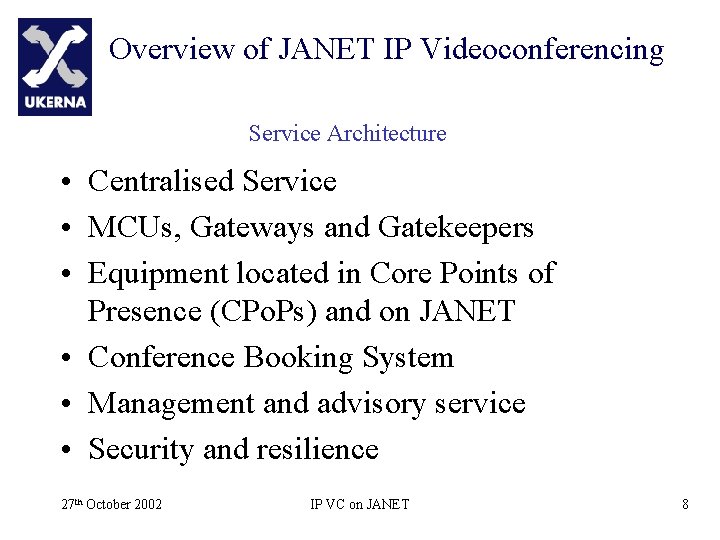 Overview of JANET IP Videoconferencing Service Architecture • Centralised Service • MCUs, Gateways and