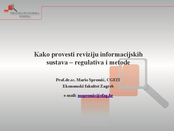 Kako provesti reviziju informacijskih sustava – regulativa i metode Prof. dr. sc. Mario Spremić,