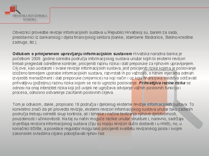 Obveznici provedbe revizije informacijskih sustava u Republici Hrvatskoj su, barem za sada, predstavnici iz Obveznici provedbe revizije informacijskih sustava u Republici Hrvatskoj su, barem za sada, predstavnici iz