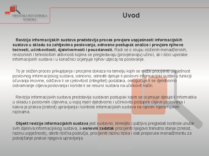 Uvod Revizija informacijskih sustava predstavlja proces provjere uspješnosti informacijskih sustava u skladu sa zahtjevima