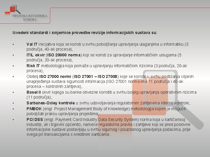 Izvedeni standardi i smjernice provedbe revizije informacijskih sustava su: • • Val IT inicijativa