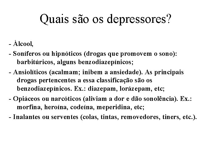 Quais são os depressores? - Álcool, - Soníferos ou hipnóticos (drogas que promovem o