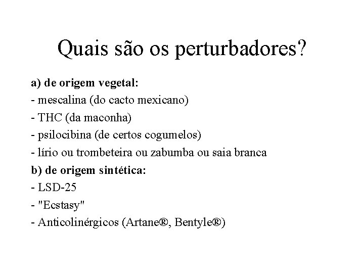 Quais são os perturbadores? a) de origem vegetal: - mescalina (do cacto mexicano) -