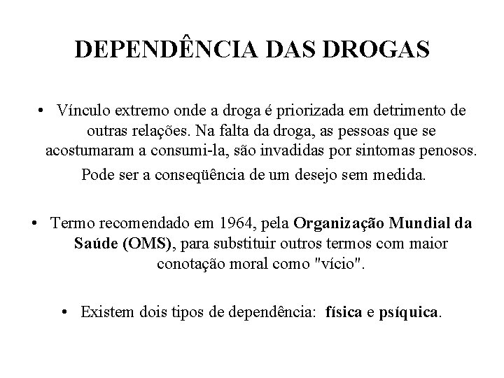 DEPENDÊNCIA DAS DROGAS • Vínculo extremo onde a droga é priorizada em detrimento de