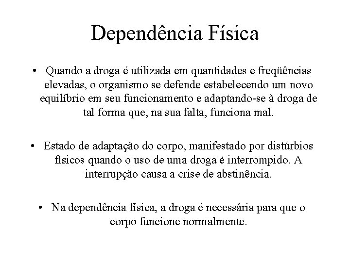 Dependência Física • Quando a droga é utilizada em quantidades e freqüências elevadas, o