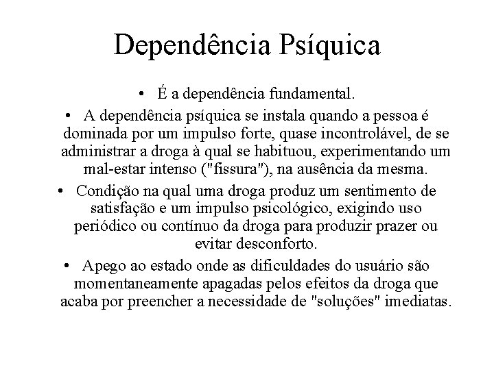 Dependência Psíquica • É a dependência fundamental. • A dependência psíquica se instala quando