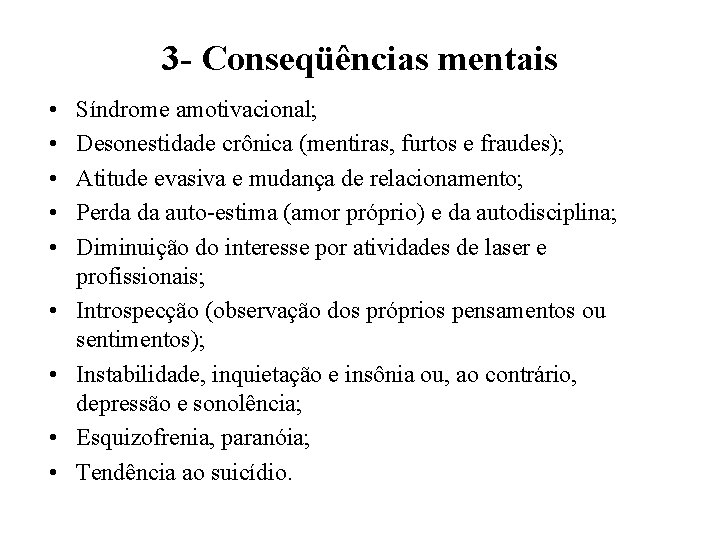 3 - Conseqüências mentais • • • Síndrome amotivacional; Desonestidade crônica (mentiras, furtos e