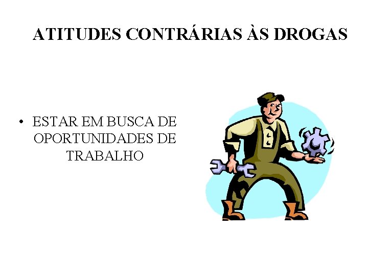 ATITUDES CONTRÁRIAS ÀS DROGAS • ESTAR EM BUSCA DE OPORTUNIDADES DE TRABALHO 