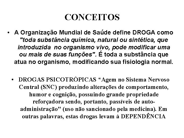 CONCEITOS • A Organização Mundial de Saúde define DROGA como "toda substância química, natural