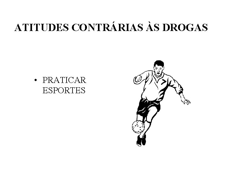 ATITUDES CONTRÁRIAS ÀS DROGAS • PRATICAR ESPORTES 