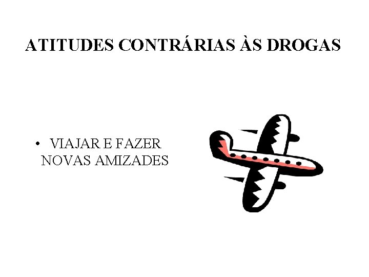 ATITUDES CONTRÁRIAS ÀS DROGAS • VIAJAR E FAZER NOVAS AMIZADES 