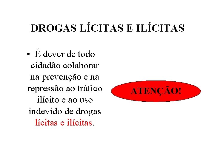 DROGAS LÍCITAS E ILÍCITAS • É dever de todo cidadão colaborar na prevenção e