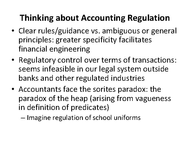 Thinking about Accounting Regulation • Clear rules/guidance vs. ambiguous or general principles: greater specificity