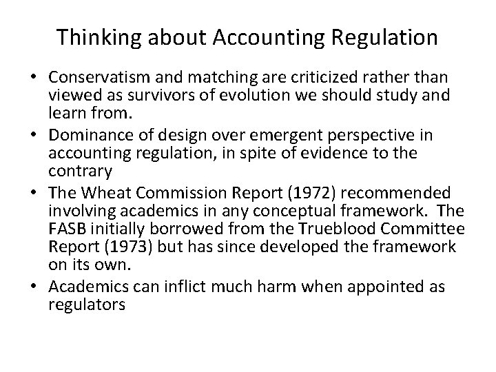 Thinking about Accounting Regulation • Conservatism and matching are criticized rather than viewed as