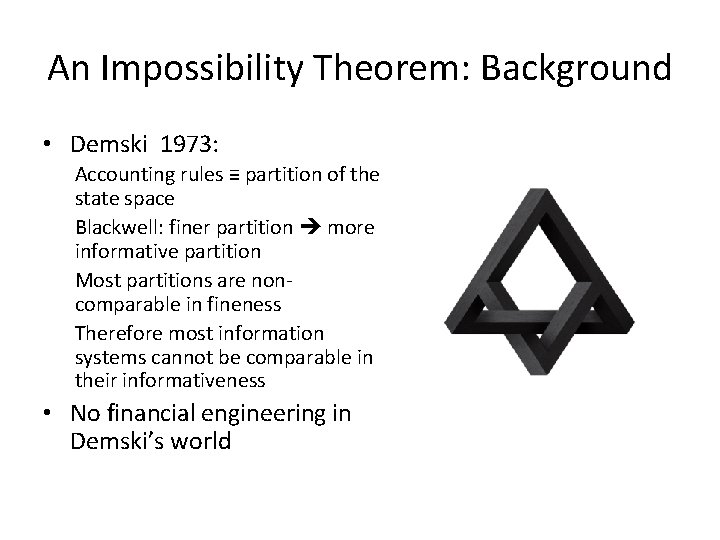 An Impossibility Theorem: Background • Demski 1973: Accounting rules ≡ partition of the state