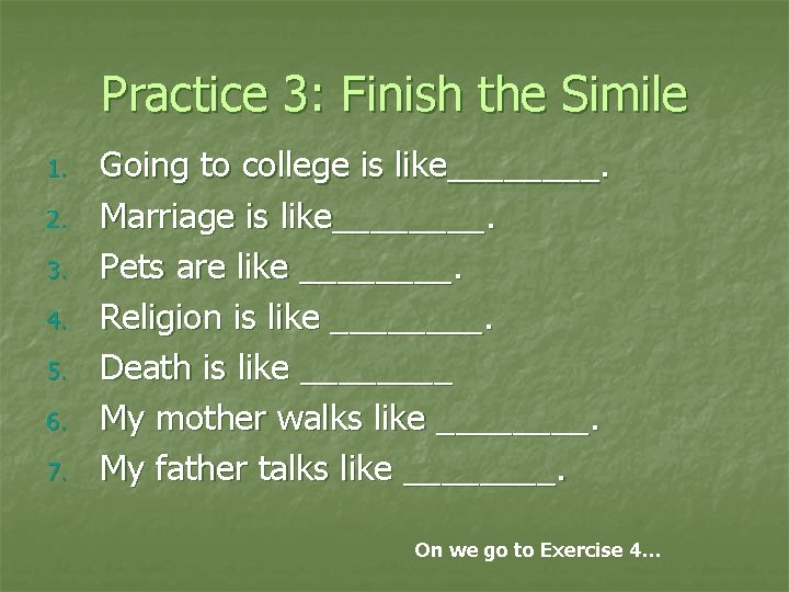 Practice 3: Finish the Simile 1. 2. 3. 4. 5. 6. 7. Going to