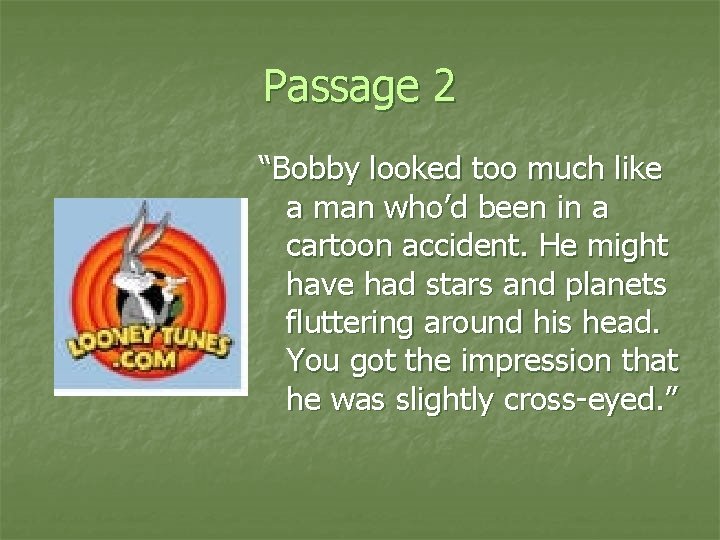 Passage 2 “Bobby looked too much like a man who’d been in a cartoon