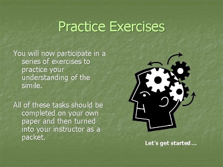 Practice Exercises You will now participate in a series of exercises to practice your