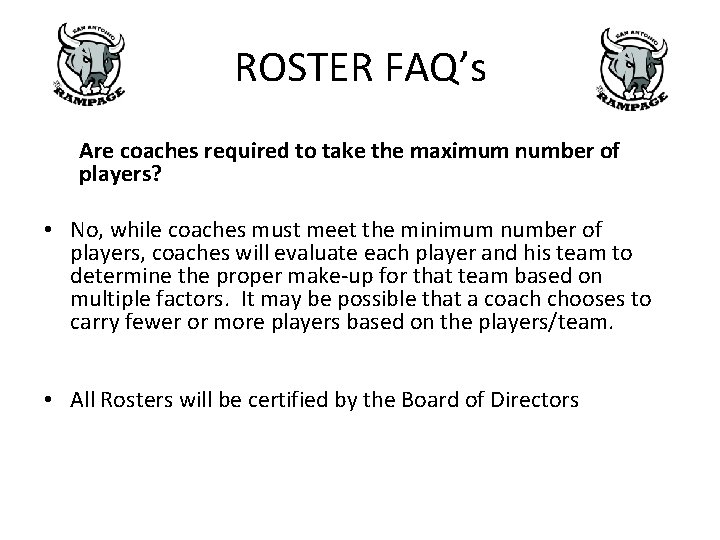 ROSTER FAQ’s Are coaches required to take the maximum number of players? • No, ROSTER FAQ’s Are coaches required to take the maximum number of players? • No,