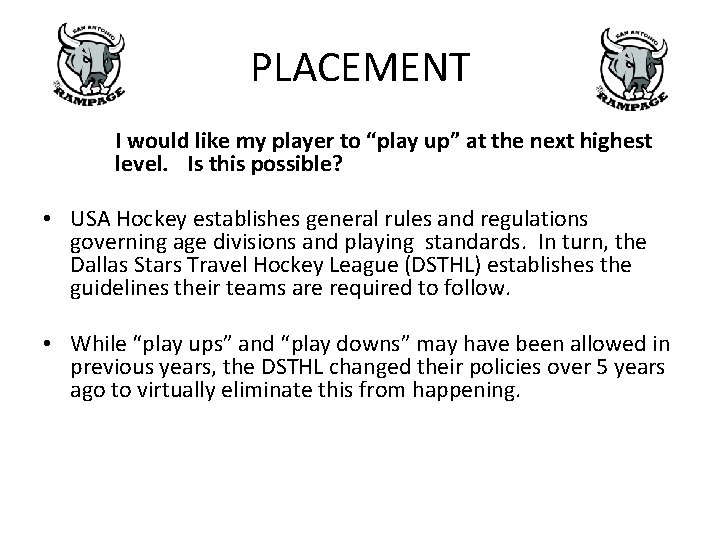 PLACEMENT I would like my player to “play up” at the next highest level. PLACEMENT I would like my player to “play up” at the next highest level.