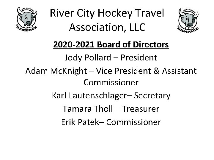 River City Hockey Travel Association, LLC 2020 -2021 Board of Directors Jody Pollard – River City Hockey Travel Association, LLC 2020 -2021 Board of Directors Jody Pollard –