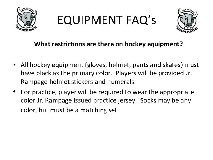 EQUIPMENT FAQ’s What restrictions are there on hockey equipment? • All hockey equipment (gloves, EQUIPMENT FAQ’s What restrictions are there on hockey equipment? • All hockey equipment (gloves,