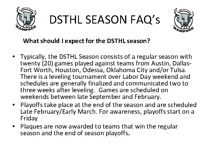 DSTHL SEASON FAQ’s What should I expect for the DSTHL season? • Typically, the DSTHL SEASON FAQ’s What should I expect for the DSTHL season? • Typically, the