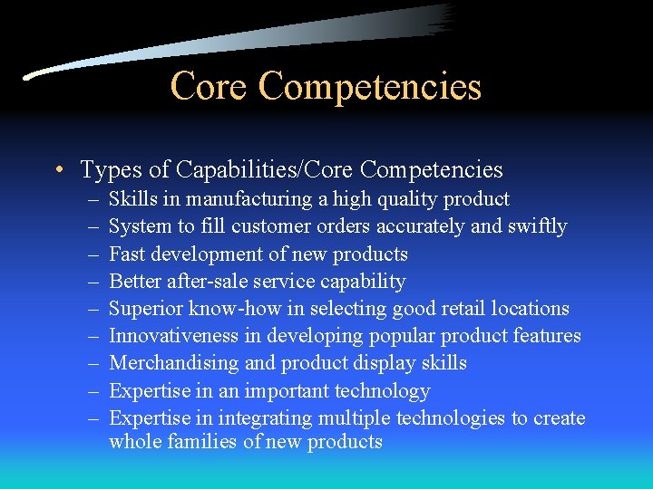 Core Competencies • Types of Capabilities/Core Competencies – – – – – Skills in
