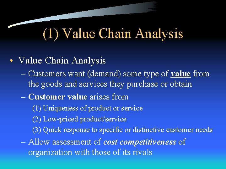 (1) Value Chain Analysis • Value Chain Analysis – Customers want (demand) some type