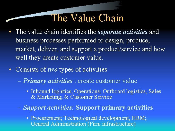 The Value Chain • The value chain identifies the separate activities and business processes