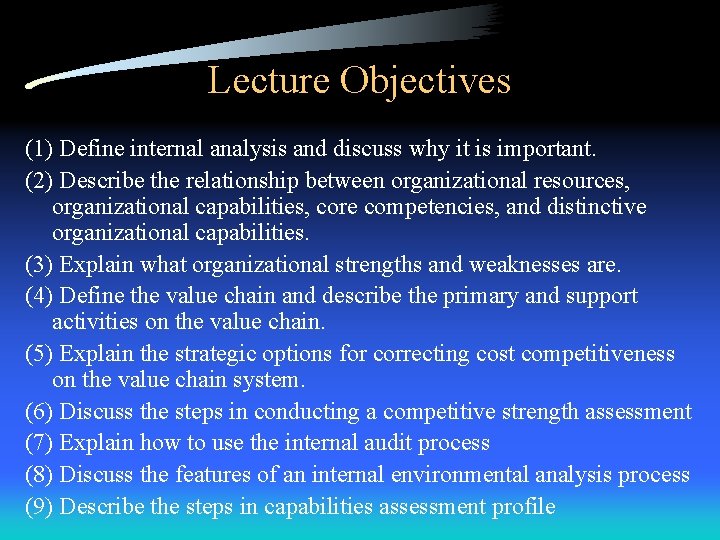 Lecture Objectives (1) Define internal analysis and discuss why it is important. (2) Describe