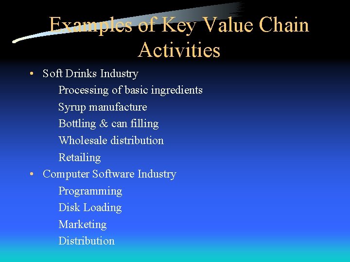 Examples of Key Value Chain Activities • Soft Drinks Industry Processing of basic ingredients
