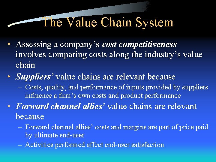 The Value Chain System • Assessing a company’s cost competitiveness involves comparing costs along