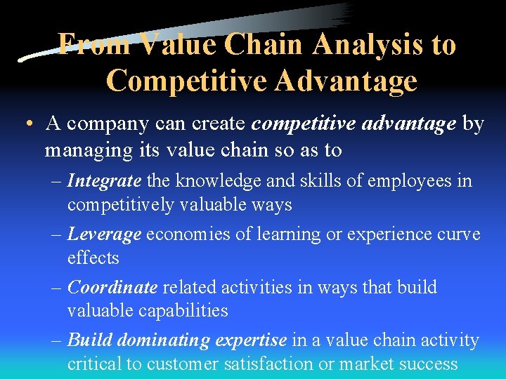 From Value Chain Analysis to Competitive Advantage • A company can create competitive advantage