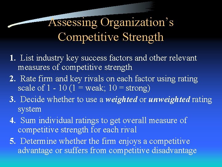 Assessing Organization’s Competitive Strength 1. List industry key success factors and other relevant measures