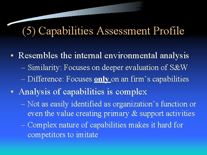 (5) Capabilities Assessment Profile • Resembles the internal environmental analysis – Similarity: Focuses on