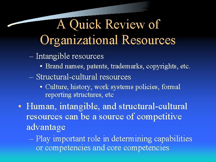 A Quick Review of Organizational Resources – Intangible resources • Brand names, patents, trademarks,