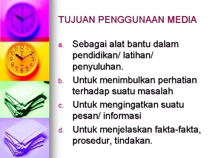 TUJUAN PENGGUNAAN MEDIA a. b. c. d. Sebagai alat bantu dalam pendidikan/ latihan/ penyuluhan.