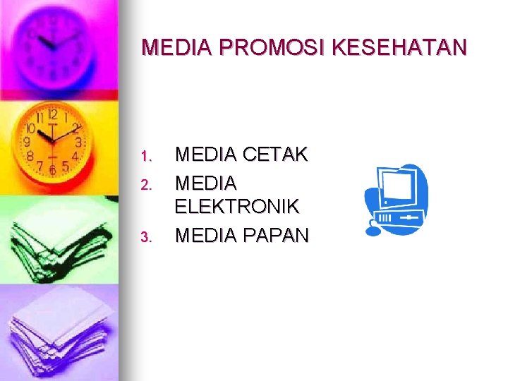 MEDIA PROMOSI KESEHATAN 1. 2. 3. MEDIA CETAK MEDIA ELEKTRONIK MEDIA PAPAN 