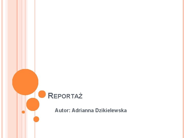 REPORTAŻ Autor: Adrianna Dzikielewska 